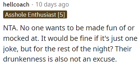 Being drunk is not an excuse for such behavior.