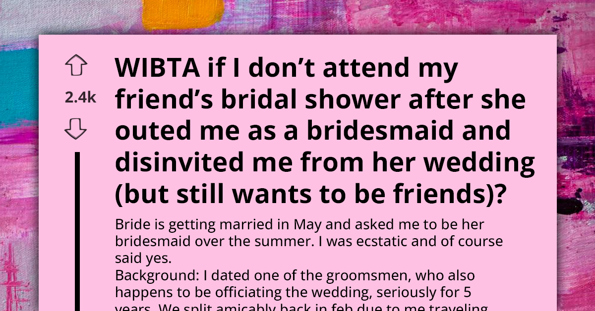 Woman Is Disinvited From Friend's Wedding Due To Drama With Her Ex, But Expects Her To Attend Bridal Shower