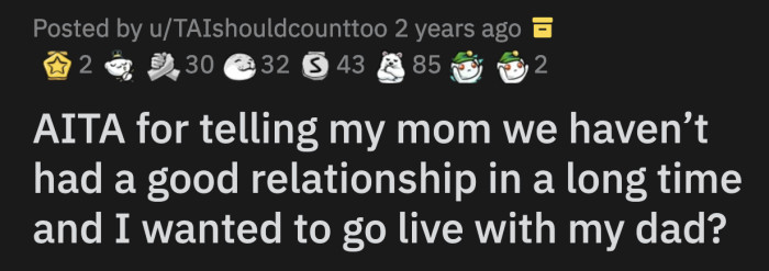 OP's dad is finally home and he wants her to live with him. OP agreed without hesitation.