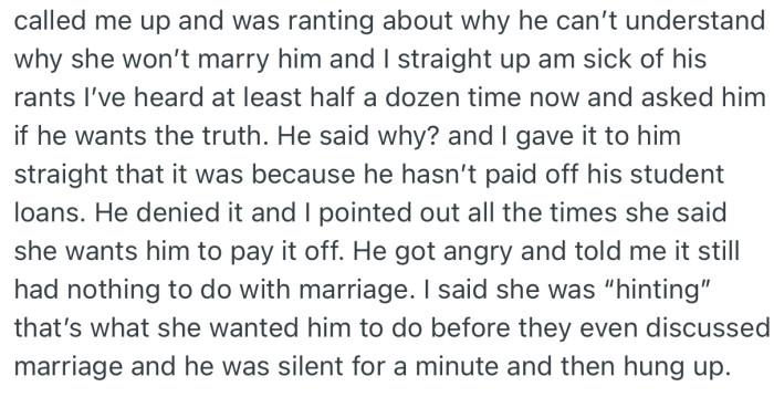 He called OP to rant about being frustrated that she’s delaying to marry him. But despite OP’s effort to explain that the student loan is the reason, he refused to accept it