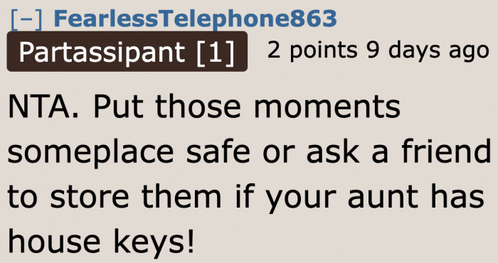 It's best to hide those mementos in a place where the aunts can't find them.