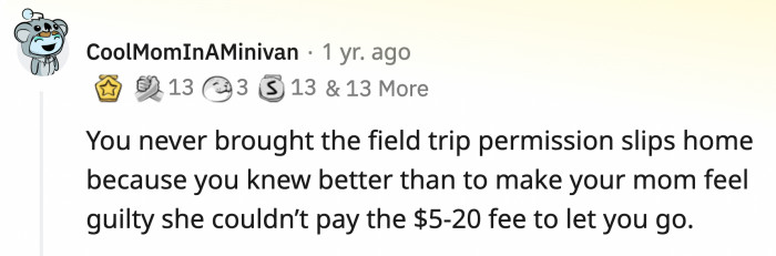 12. You can't go on school trips, and you shouldn't even ask because you don't want to make your parents feel bad