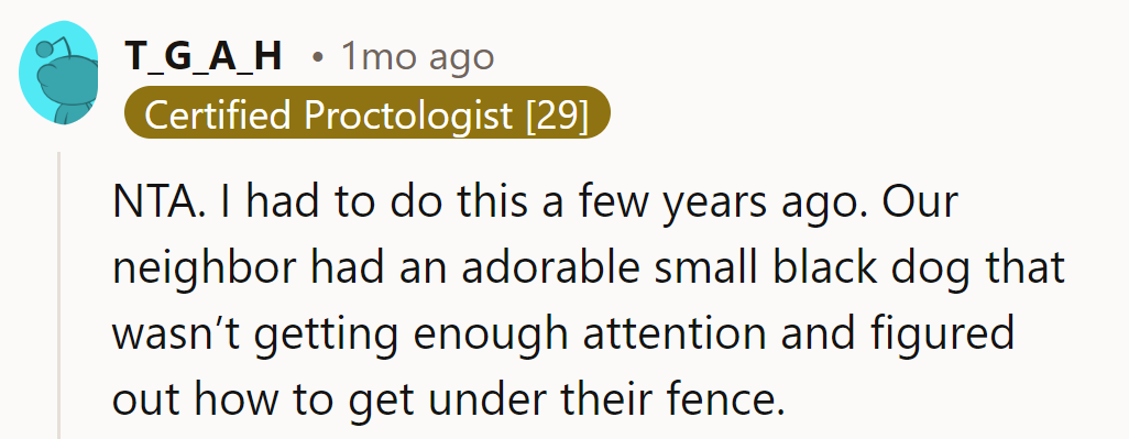 NTA. She did this once; her neighbor's Houdini dog kept squeezing under the fence for attention.