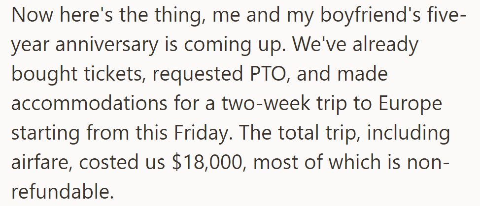 OP and her boyfriend's fifth anniversary is approaching. They planned an $18,000 trip to Europe, which is non-refundable.
