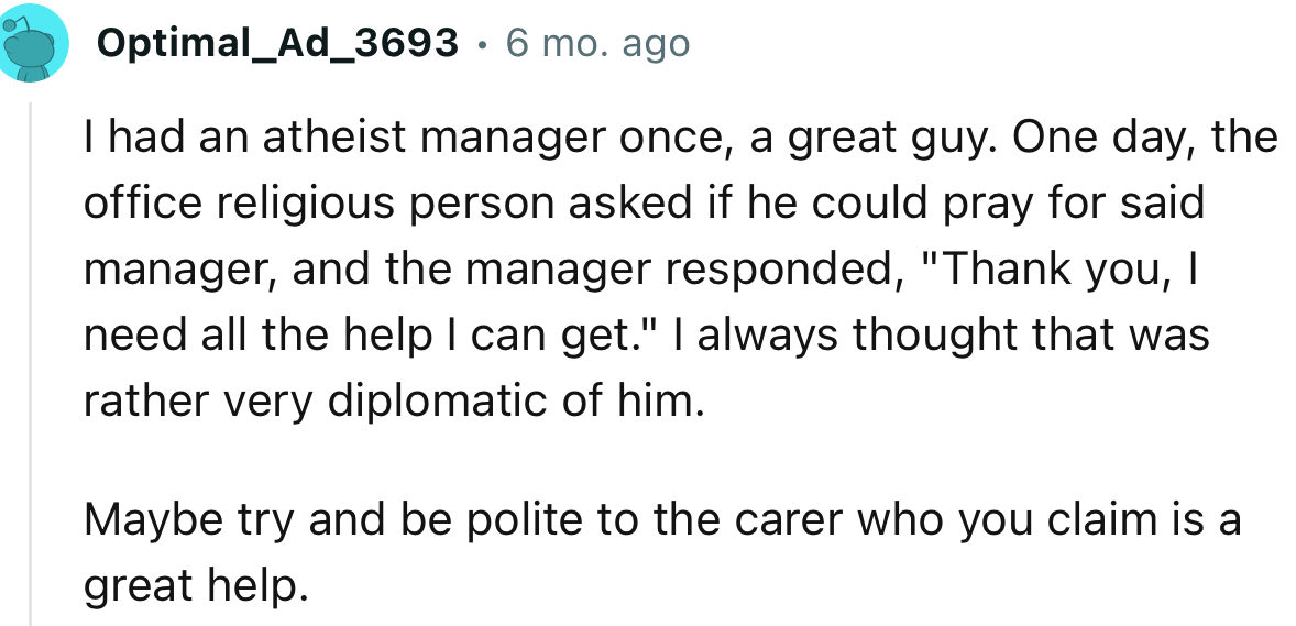 “Maybe try to be polite to the caregiver who you claim is a great help.”