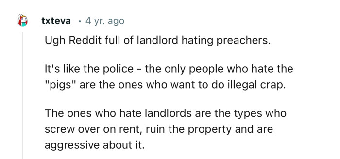 “The ones who hate landlords are the types who screw over on rent, ruin the property and are aggressive about it.“