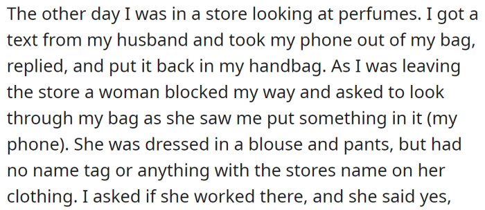 She was leaving the store when a woman asked her to look in her bag because she saw her putting something in:
