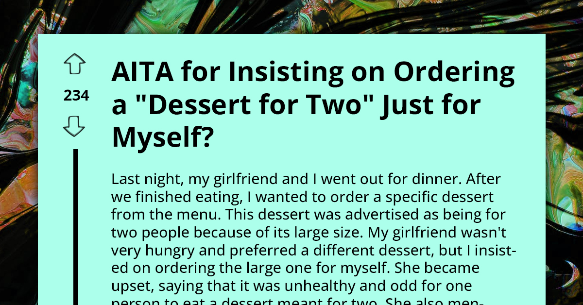 Man Confused By Girlfriend's View That Ordering Dessert For Two And Eating It By Himself Is "Disrespectful To Restaurant"