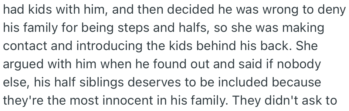 After having kids with him, she started making contact with his family and introduced the kids to them. When he found out, she defended herself by insisting the kids needed to know their relatives.