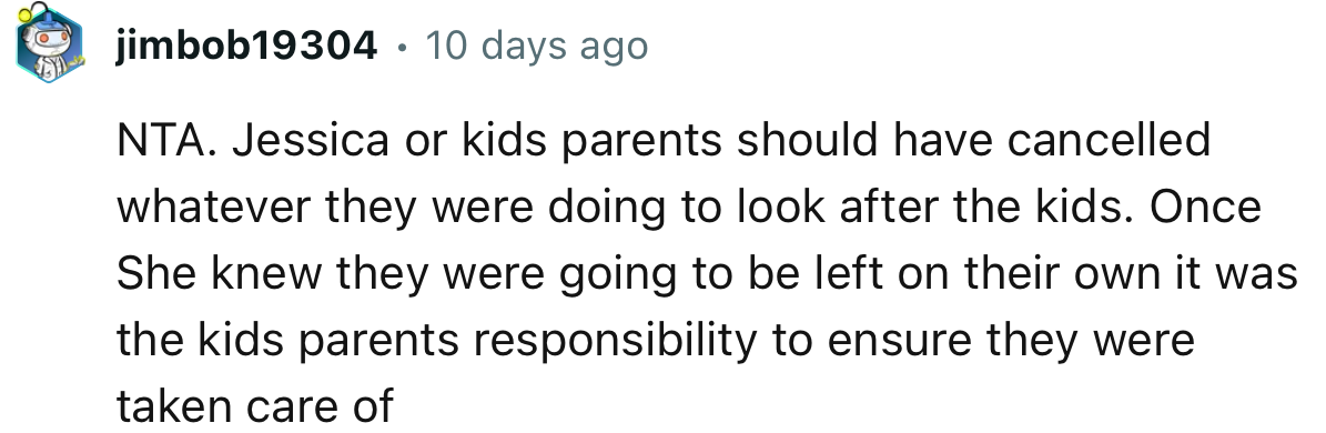 “NTA. Jessica or the kids' parents should have canceled whatever they were doing to look after the kids.”