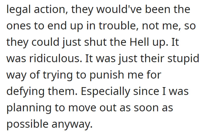 OP saw through their family's empty legal threats, viewing it as a form of punishment for defying them, despite their imminent plan to move out.