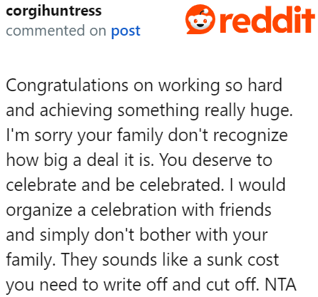Redditors congratulated the OP on achieving something this significant and affirmed that graduation deserves a celebration.