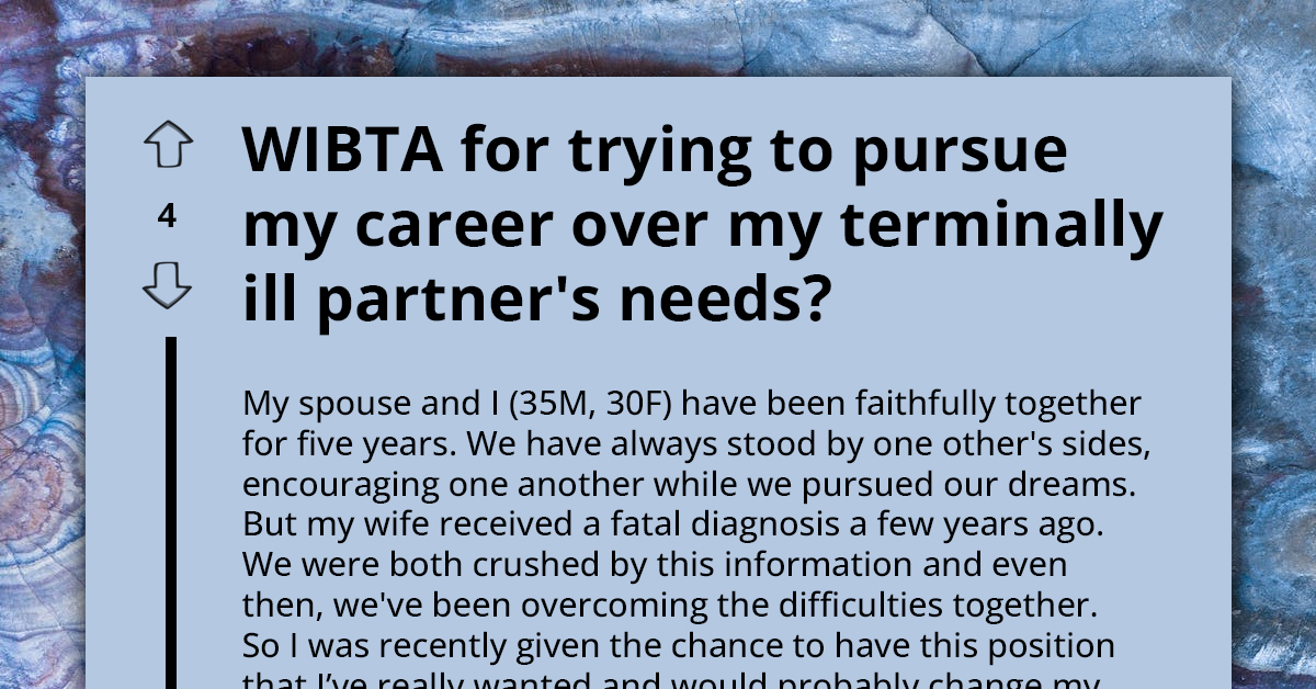 Redditors Come For Man Who Wants To Pursue His Dream Career Over Caring For His Terminally Ill Wife
