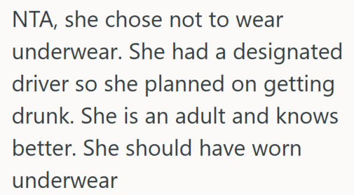 She’s an adult who chose to get drunk without wearing underwear, so OP is not at fault.