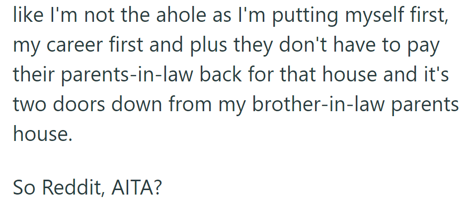 She questions whether prioritizing her career makes her selfish, given her sisters' situation with the nearby house. Was she in the wrong?