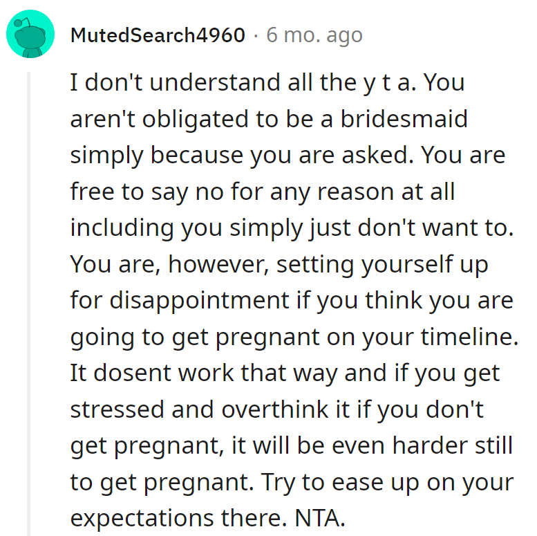 Skipping bridesmaid duty is cool—like passing on a second slice. NTA, just add some chill to the timeline!