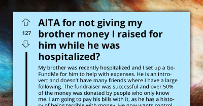 Sibling Refuses To Give Raised Money To Sick Brother Because They Know He'll Misuse It