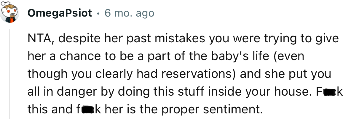 “NTA, despite her past mistakes you were trying to give her a chance to be a part of the baby's life and she put you all in danger.”