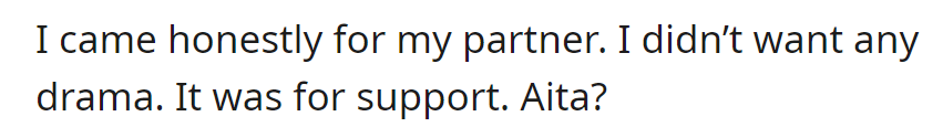 OP says she came for her partner's sake, with no drama intended. Scroll down to see what people had to say...