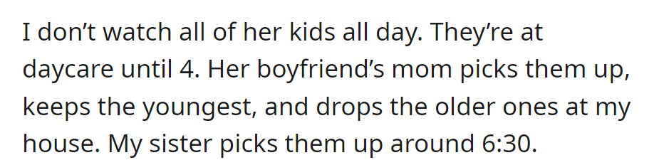 The kids are at daycare until 4, picked up by the boyfriend's mom, and the sister collects them at 6:30.