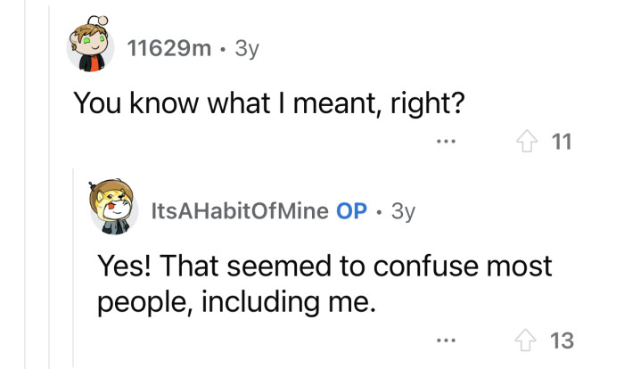 It's confusing, but you eventually get it.