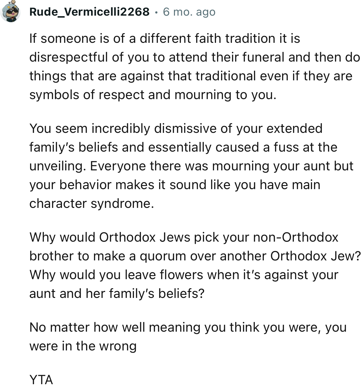 “YTA…You seem incredibly dismissive of your extended family’s beliefs and essentially caused a fuss at the unveiling.”