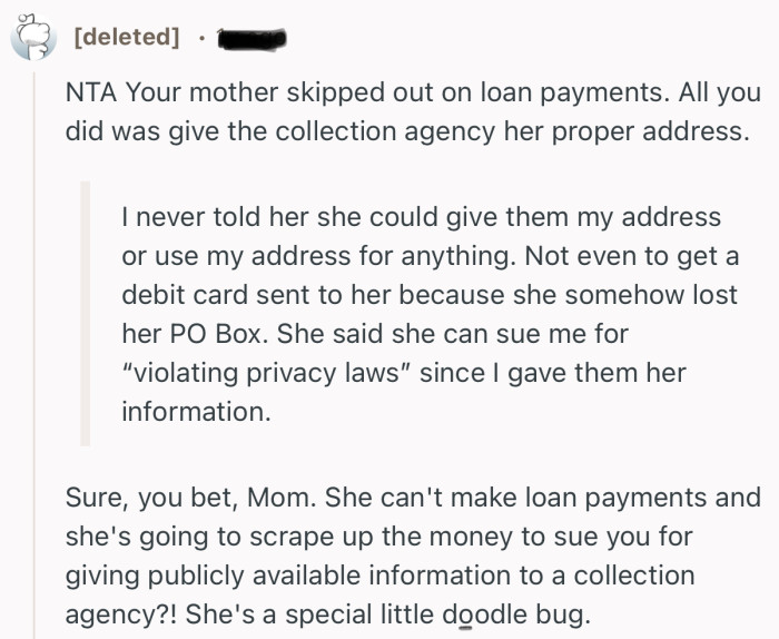 “NTA Your mother skipped out on loan payments. All you did was give the collection agency her proper address.”