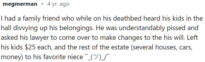 Could be a true story... but the children could try legal actions against that kind of will.