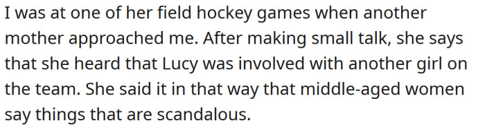 At one of Lucy's field hockey games, another mother approached the OP and said she had heard about Lucy dating another girl.