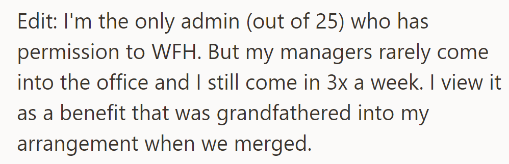 They're the sole admin among 25 with WFH permission, a grandfathered benefit from the merger.