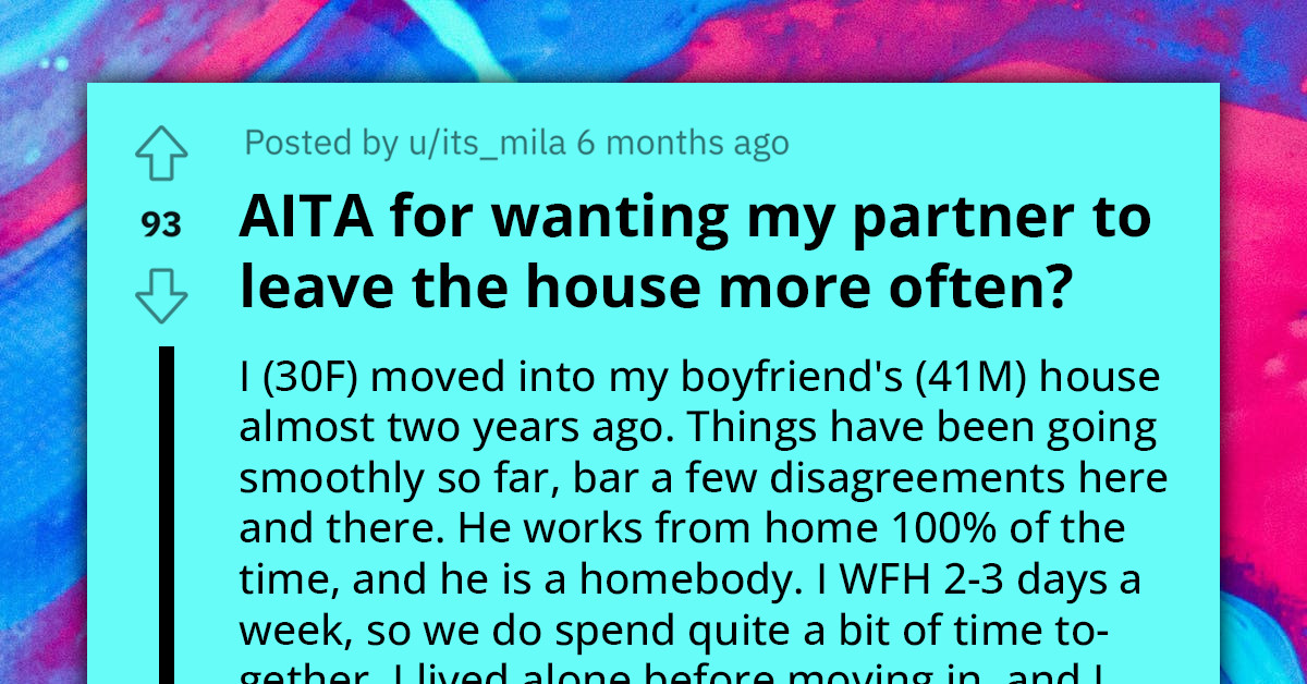 Woman Wonders If She's Unreasonable For Wanting Her Partner To Leave The House More Often