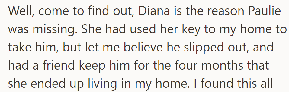 OP then finds out that Diana took Paulie using her key, making OP believe he had gone missing during her four-month stay.