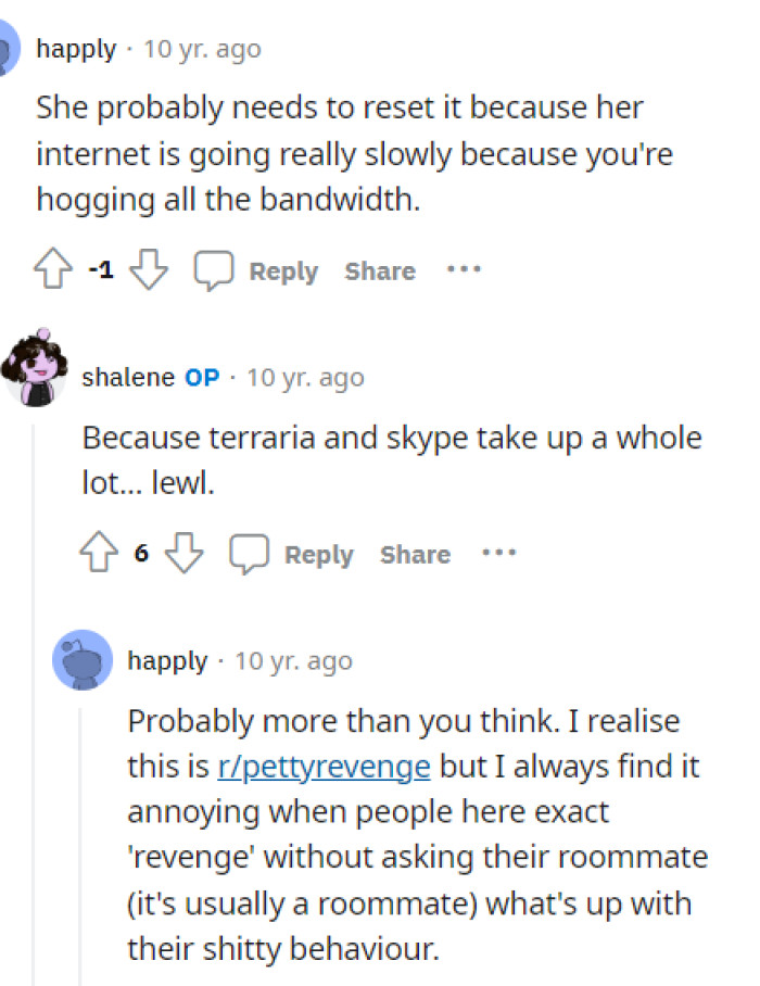 Believe it or not, some people weren't as impressed by OP's decision to do this, and they felt that OP's roommate may have had a reason for her actions.