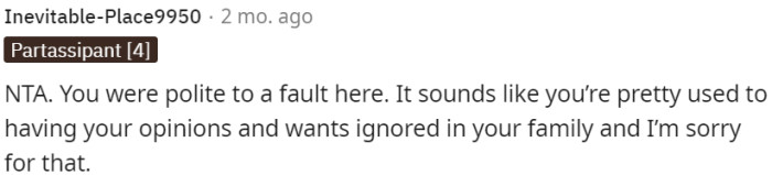 OP's politeness in this situation reveals a pattern of his opinions and desires being disregarded within the family.