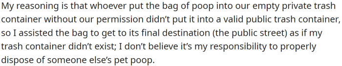 Every week, they move their trash containers to the street for trash removal on the assigned day and then return the containers to their yard afterward. However, in three of these instances, OP noticed a bag of poop