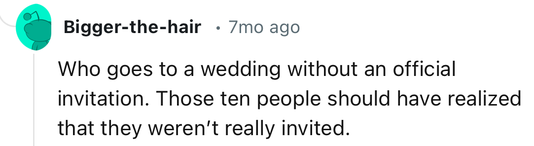 “Who goes to a wedding without an official invitation”.