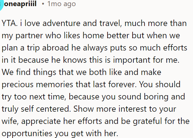 OP should show more interest in his wife’s passions and be grateful for the opportunities to create lasting memories together.
