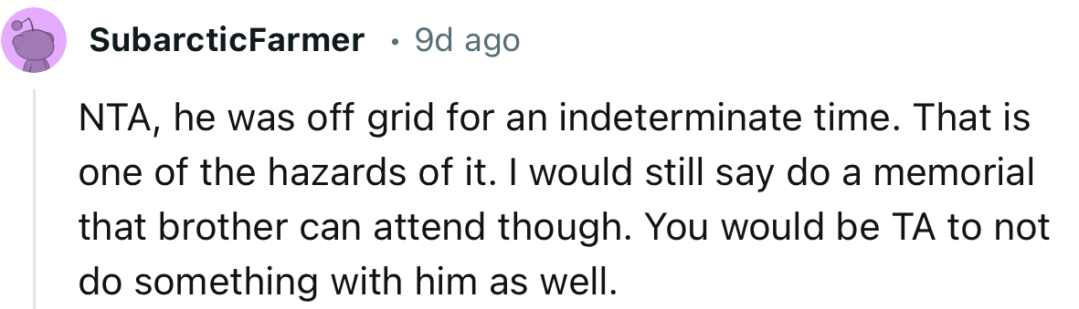 “I would still say do a memorial that the brother can attend, though. You would be TA to not do something with him as well.”