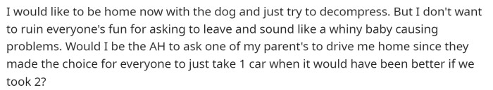 They are asking if they'd be TA for asking one of their parents to drive them home since they are the ones who made them only bring one car.
