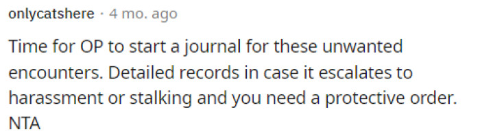 Some people even advised her to keep track of the encounters she's having in case she needs to pursue legal help in this situation.