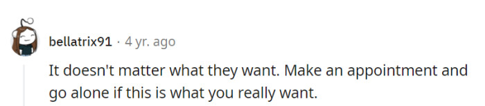 Absolutely, it's her decision to make. If this is what she truly wants, booking that appointment and going solo might be the empowering move she needs.