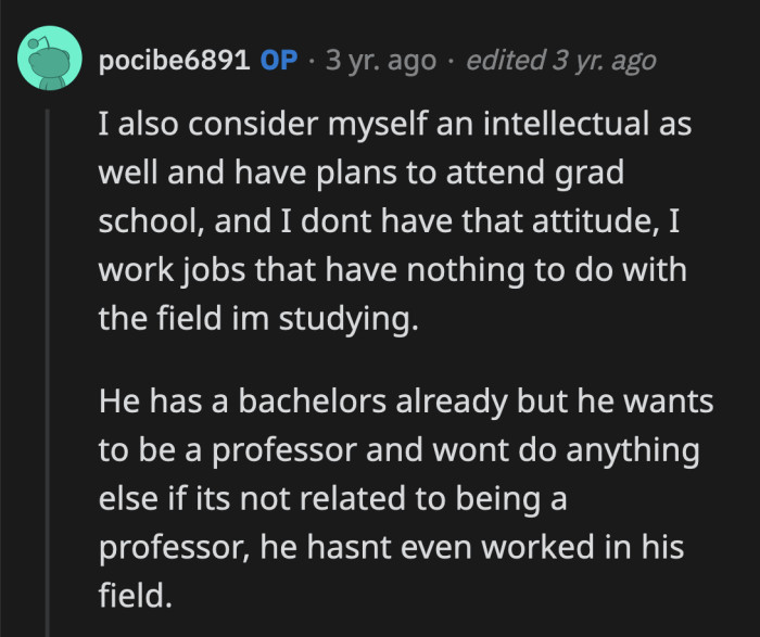 OP also has plans to pursue graduate studies. Unlike her boyfriend, she isn't above hard work to achieve her goals.