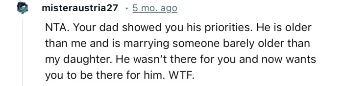 “NTA…He wasn’t there for you and now wants you to be there for him.”