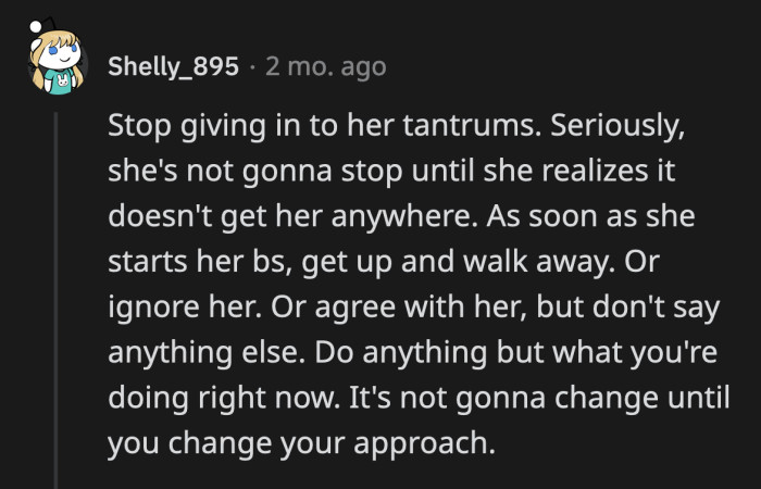 They can start treating her like a toddler since she is so determined to act like one