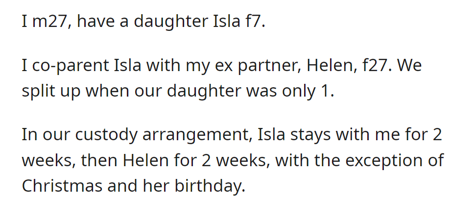 OP co-parents 7-year-old Isla with ex Helen (27). They share custody in 2-week intervals, except for Christmas and birthdays.