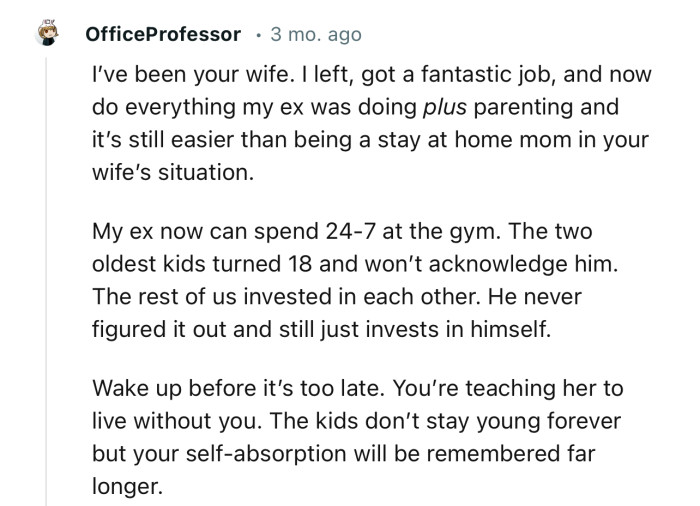 “Wake up before it’s too late. You’re teaching her to live without you.”