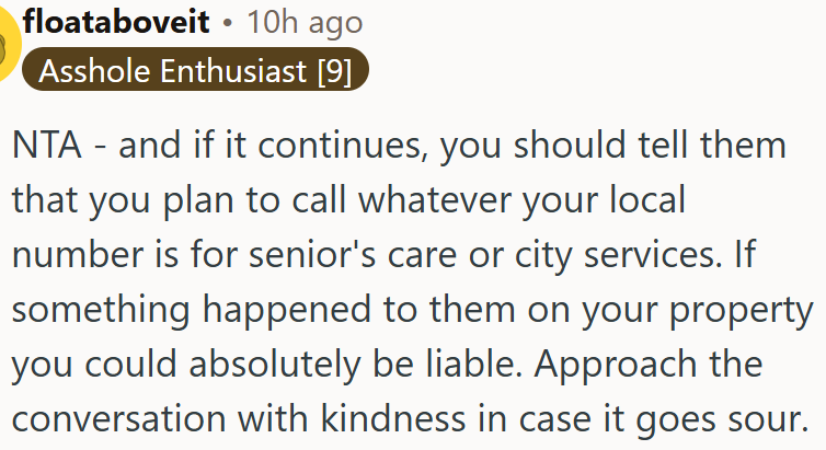 OP should let them know that they intend to contact senior care or city services.
