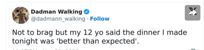 5. What does it mean when your kid tells you that the meal you cooked is “better than expected”