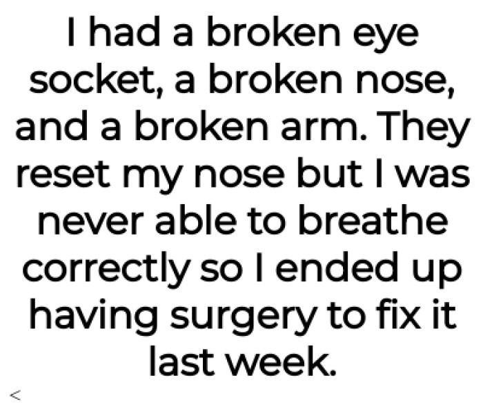 They had to reset the OP's nose as he wasn't able to breathe