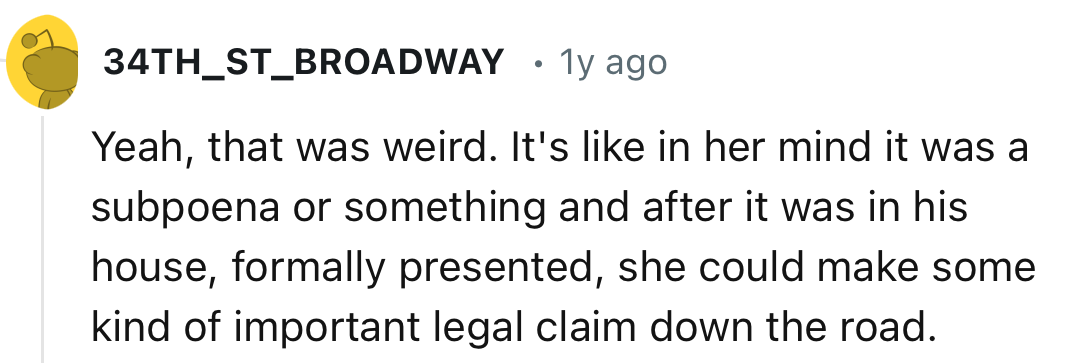 “It's like in her mind it was a subpoena or something.”